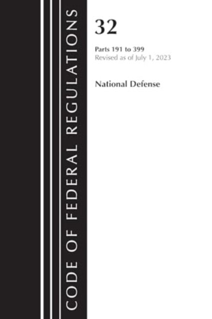 Cover for Office Of The Federal Register (U.S.) · Code of Federal Regulations, Title 32 National Defense 191-399, Revised as of July 1, 2023 - Code of Federal Regulations, Title 32 National Defense (Paperback Book) (2024)