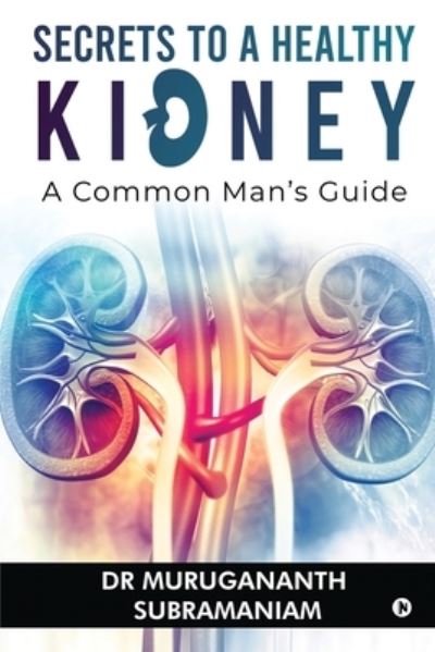 Cover for Dr Murugananth Subramaniam · Secrets to a Healthy Kidney: A Common Man's Guide (Paperback Book) (2021)