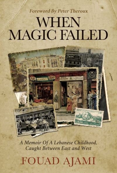 Cover for Fouad Ajami · When Magic Failed: A Memoir of a Lebanese Childhood, Caught Between East and West (Innbunden bok) (2022)