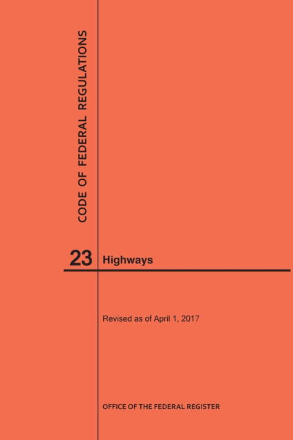 Cover for Nara · Code of Federal Regulations Title 23, Highways, 2017 (Paperback Book) (2017)