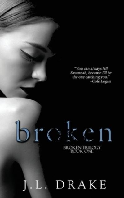 J L Drake · Broken (Hardcover bog) (2018)