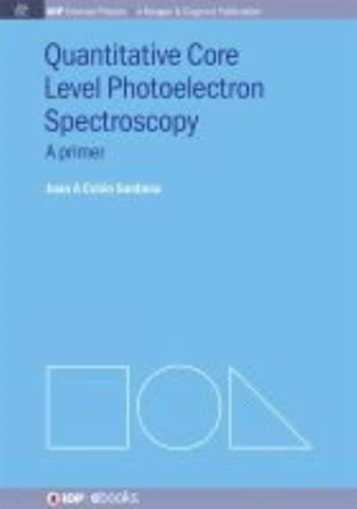 Quantitative Core Level Photoelectron Spectroscopy - Juan A Colon Santana - Books - Morgan & Claypool Publishers - 9781643278759 - 2016
