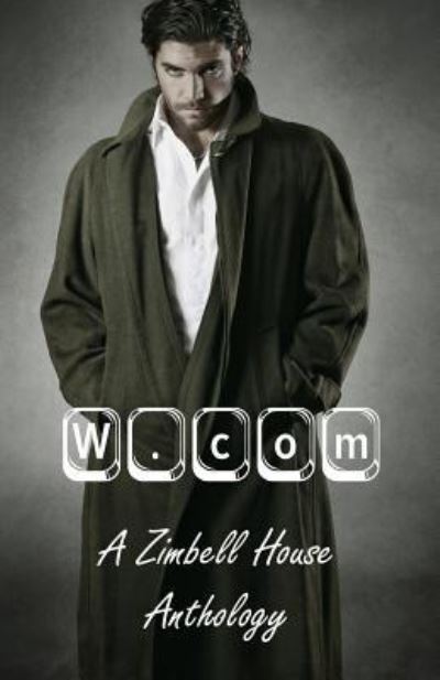 W.com: A Zimbell House Anthology - Todd Salvia - Books - Zimbell House Publishing, LLC - 9781643900759 - July 2, 2019