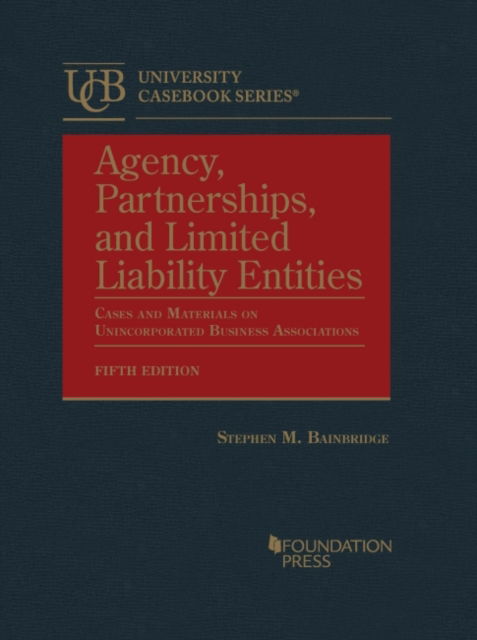 Cover for Stephen M. Bainbridge · Agency, Partnerships, and Limited Liability Entities: Cases and Materials on Unincorporated Business Associations - University Casebook Series (Hardcover Book) [5 Revised edition] (2022)