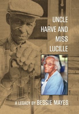 Cover for Bessie Mayes · Uncle Harve and Miss Lucille: A Legacy (Hardcover Book) (2020)