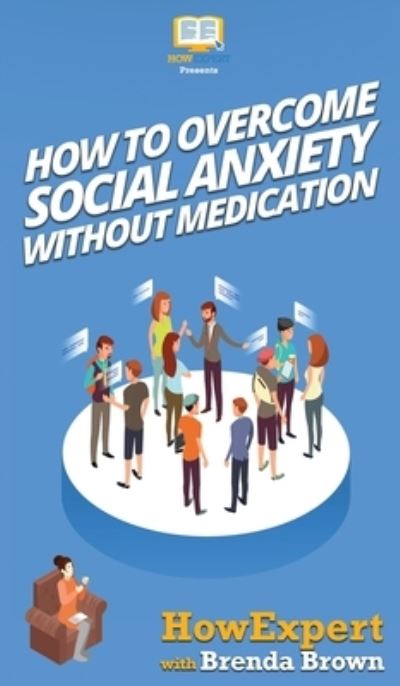 Cover for Howexpert · How to Overcome Social Anxiety Without Medication (Hardcover Book) (2020)