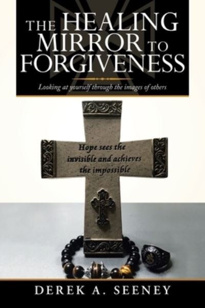 Cover for Derek A Seeney · The Healing Mirror to Forgiveness (Paperback Bog) (2021)