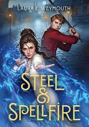 Cover for Laura E. Weymouth · Steel &amp; Spellfire (Bok) (2025)