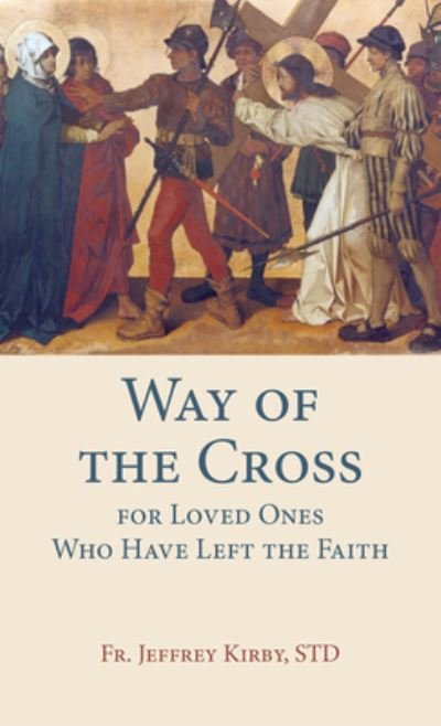 Cover for Kirby Std Fr Jeffrey · Way of the Cross for Loved Ones Who Have Left the Faith (Paperback Book) (2020)