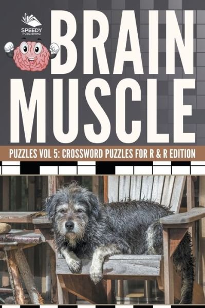 Cover for Speedy Publishing LLC · Brain Muscle Puzzles Vol 5: Crossword Puzzles for R &amp; R Edition (Paperback Bog) (2015)