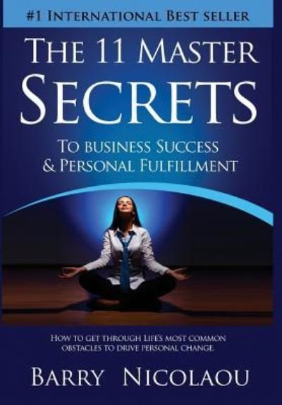 Cover for Barry Nicolaou · The 11 Master Secrets To Business Success &amp; Personal Fulfilment (Hardcover Book) (2016)