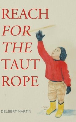 Cover for Delbert Martin · Reach for the Taut Rope (Hardcover Book) (2021)