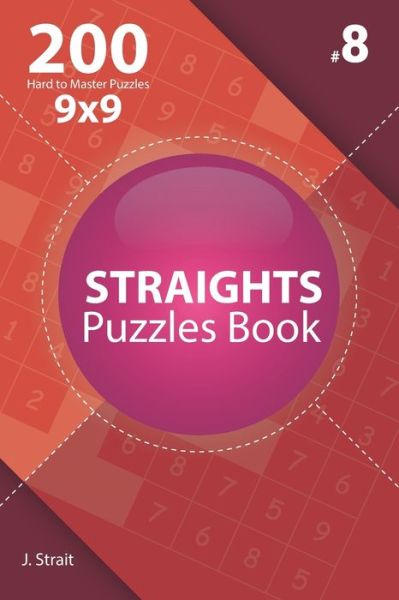 Straights - 200 Hard to Master Puzzles 9x9 (Volume 8) - J Strait - Books - Independently Published - 9781706386759 - November 7, 2019