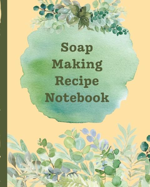 Soap Making Recipe Notebook - Mary Miller - Kirjat - Independently Published - 9781712833759 - torstai 28. marraskuuta 2019