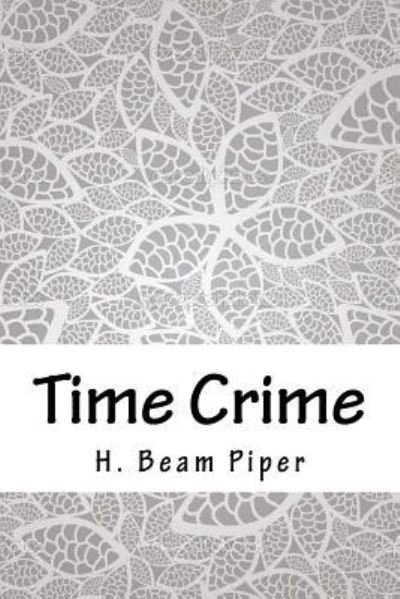 Cover for H Beam Piper · Time Crime (Paperback Book) (2018)