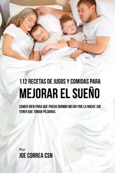 Cover for Joe Correa CSN · 112 Recetas De Jugos y Comidas Para Mejorar El Sueno (Paperback Book) (2018)