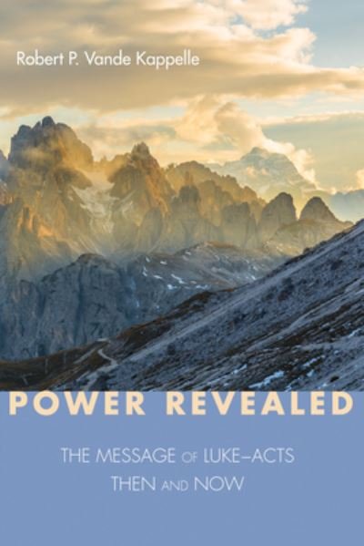Cover for Robert P. Vande Kappelle · Power Revealed : The Message of Luke-Acts (Book) (2019)