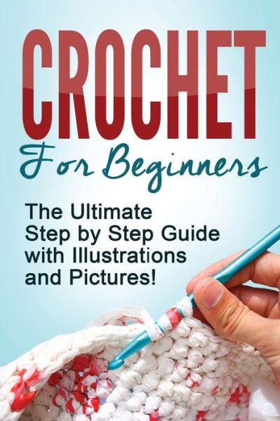 Cover for Mary Anne D · Crochet: Crochet for Beginners: The Ultimate Step by Step Guide with Illustrations and Pictures! (Paperback Book) (2020)