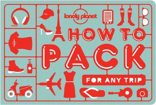 Lonely Planet How to Pack for Any Trip - Lonely Planet - Lonely Planet - Bücher - Lonely Planet Publications Ltd - 9781760340759 - 1. Juli 2016
