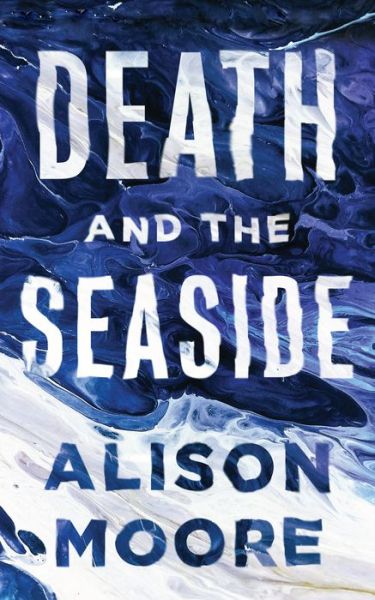 Cover for Alison Moore · Death and the Seaside (Book) (2019)