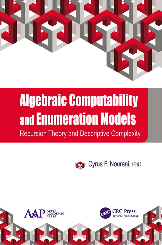 Algebraic Computability and Enumeration Models: Recursion Theory and Descriptive Complexity - Cyrus F. Nourani - Books - Apple Academic Press Inc. - 9781774635759 - March 31, 2021