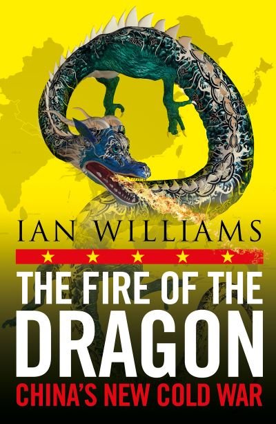 Cover for Ian Williams · The Fire of the Dragon: China’s New Cold War (Taschenbuch) [New in B-Paperback edition] (2024)