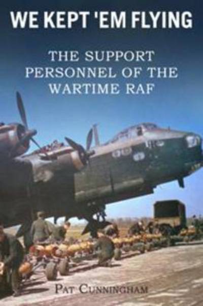We Kept 'Em Flying - the Support Personnel of the Wartime RAF - Pat Cunningham - Books - DB Publishing - 9781780913759 - May 1, 2014