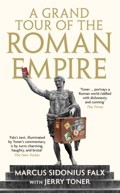 Cover for Toner, Dr. Jerry (Fellow Teacher and Director of Studies in Classics) · A Grand Tour of the Roman Empire by Marcus Sidonius Falx - The Marcus Sidonius Falx Trilogy (Innbunden bok) [Main edition] (2022)