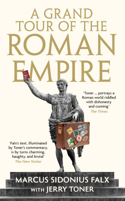 Cover for Toner, Dr. Jerry (Fellow Teacher and Director of Studies in Classics) · A Grand Tour of the Roman Empire by Marcus Sidonius Falx - The Marcus Sidonius Falx Trilogy (Hardcover bog) [Main edition] (2022)