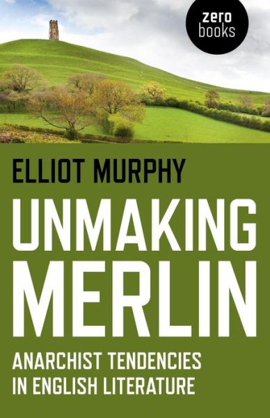 Cover for Elliot Murphy · Unmaking Merlin - Anarchist Tendencies in English Literature (Paperback Bog) (2014)