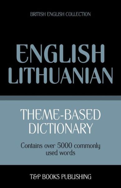 Cover for Andrey Taranov · Theme-based Dictionary British English-lithuanian - 5000 Words (Paperback Book) (2013)