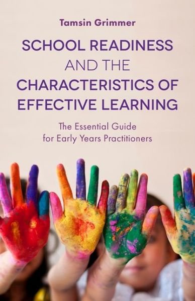 School Readiness and the Characteristics of Effective Learning: The Essential Guide for Early Years Practitioners - Tamsin Grimmer - Kirjat - Jessica Kingsley Publishers - 9781785921759 - keskiviikko 21. helmikuuta 2018