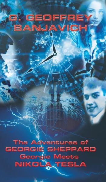 Cover for G. Geoffrey Banjavich · The Adventures of Georgie Sheppard: Georgie Meets Nikola Tesla (Hardcover Book) (2018)