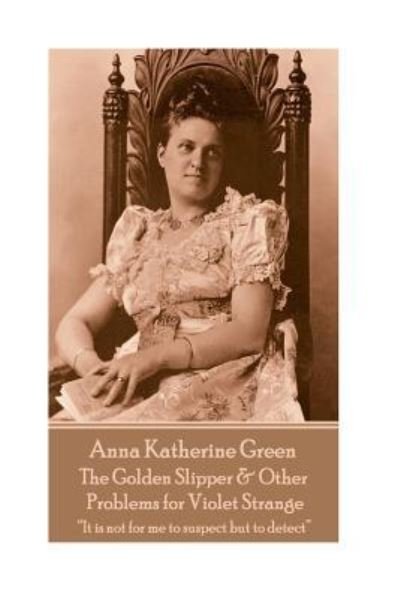 Cover for Anna Katherine Green · Anna Katherine Green - The Golden Slipper &amp; Other Problems for Violet Strange (Paperback Bog) (2018)