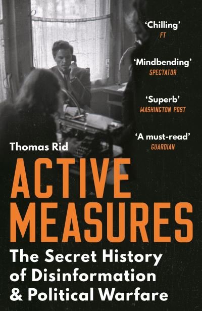 Active Measures: The Secret History of Disinformation and Political Warfare - Thomas Rid - Kirjat - Profile Books Ltd - 9781788160759 - torstai 5. elokuuta 2021
