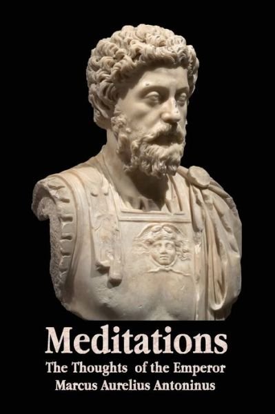 Cover for Marcus Aurelius Antoninus · Meditations - The Thoughts of the Emperor Marcus Aurelius Antoninus - With Biographical Sketch, Philosophy Of, Illustrations, Index and Index of Terms (Taschenbuch) (2012)