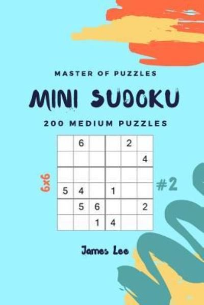 Cover for James Lee · Master of Puzzles - Mini Sudoku 200 Medium Puzzles 6x6 Vol.2 (Paperback Book) (2018)