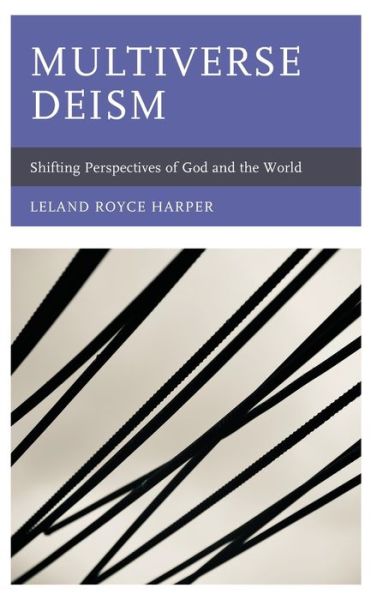 Cover for Leland Harper · Multiverse Deism: Shifting Perspectives of God and the World (Hardcover Book) (2020)