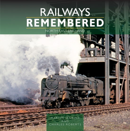 Railways Remembered: North East England - Railways Remembered - Martin Jenkins - Books - Crecy Publishing - 9781800352759 - October 23, 2023