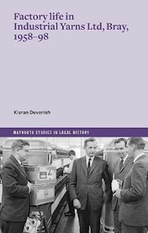 Cover for Kieran Devenish · Factory life in Industrial Yarns Ltd, Bray, 1958-98 (Paperback Book) (2025)