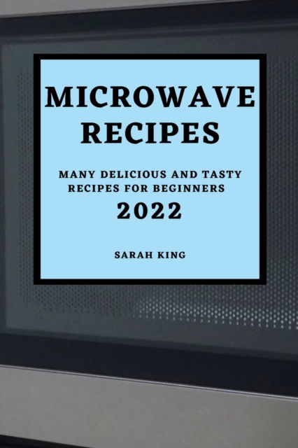 Cover for Sarah King · Microwave Recipes 2022 (Pocketbok) (2022)