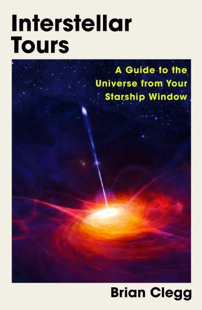 Cover for Brian Clegg · Interstellar Tours: A Guide to the Universe from Your Starship Window (Gebundenes Buch) (2023)