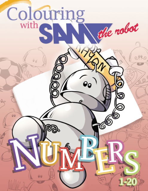 Cover for Sam the Robot · Colouring with Sam the Robot - Numbers - Sam the Robot Colouring Books (Paperback Book) (2023)