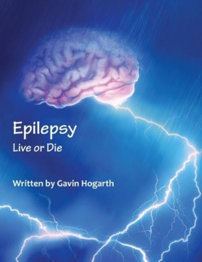 Epilepsy - Gavin Hogarth - Książki - Grosvenor House Publishing Ltd - 9781839752759 - 7 listopada 2020