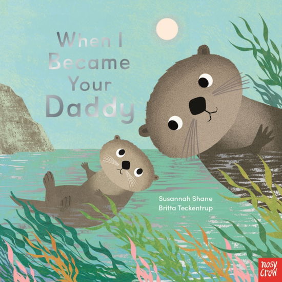 When I Became Your Daddy - When I Became... - Susannah Shane - Books - Nosy Crow Ltd - 9781839947759 - May 9, 2024