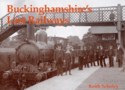Cover for Keith Scholey · Buckinghamshire's Lost Railways (Taschenbuch) (2004)