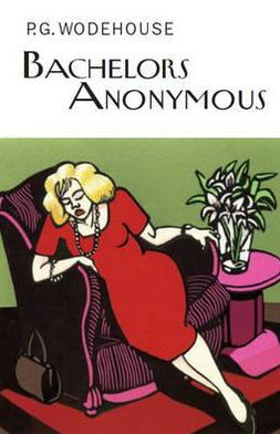 Cover for P.G. Wodehouse · Bachelors Anonymous - Everyman's Library P G WODEHOUSE (Gebundenes Buch) (2012)