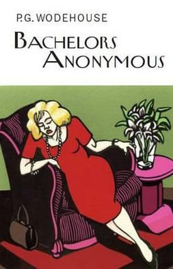Cover for P.G. Wodehouse · Bachelors Anonymous - Everyman's Library P G WODEHOUSE (Innbunden bok) (2012)