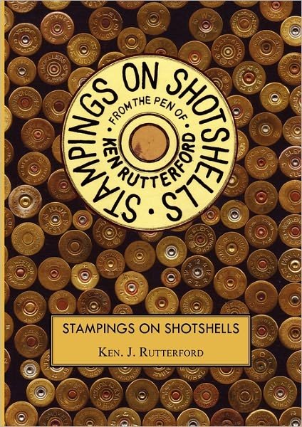 Stampings On Shotshells - Ken J Rutterford - Livros - arima publishing - 9781845494759 - 11 de abril de 2011