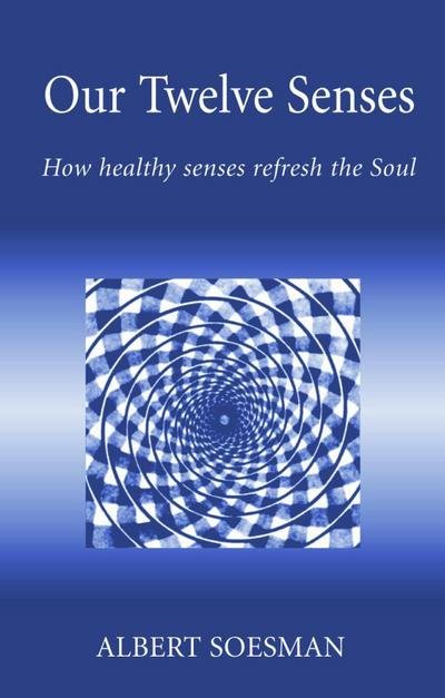 Cover for Albert Soesman · Our Twelve Senses: How Healthy Senses Refresh the Soul - Social Ecology &amp; Change (Taschenbuch) [New edition] (2000)
